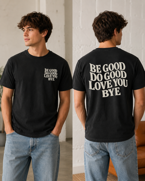 Be Good. Do Good. Love You. Bye Shirts